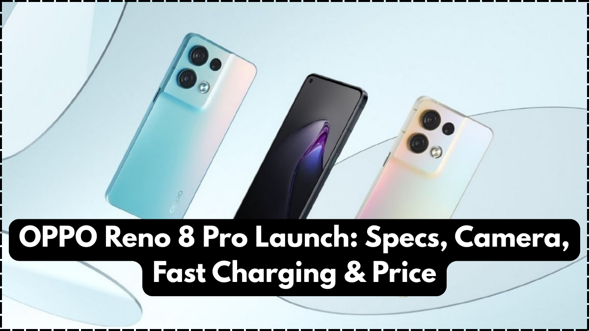 OPPO Reno 8 Pro Launch: Specs, Camera, Fast Charging & Price