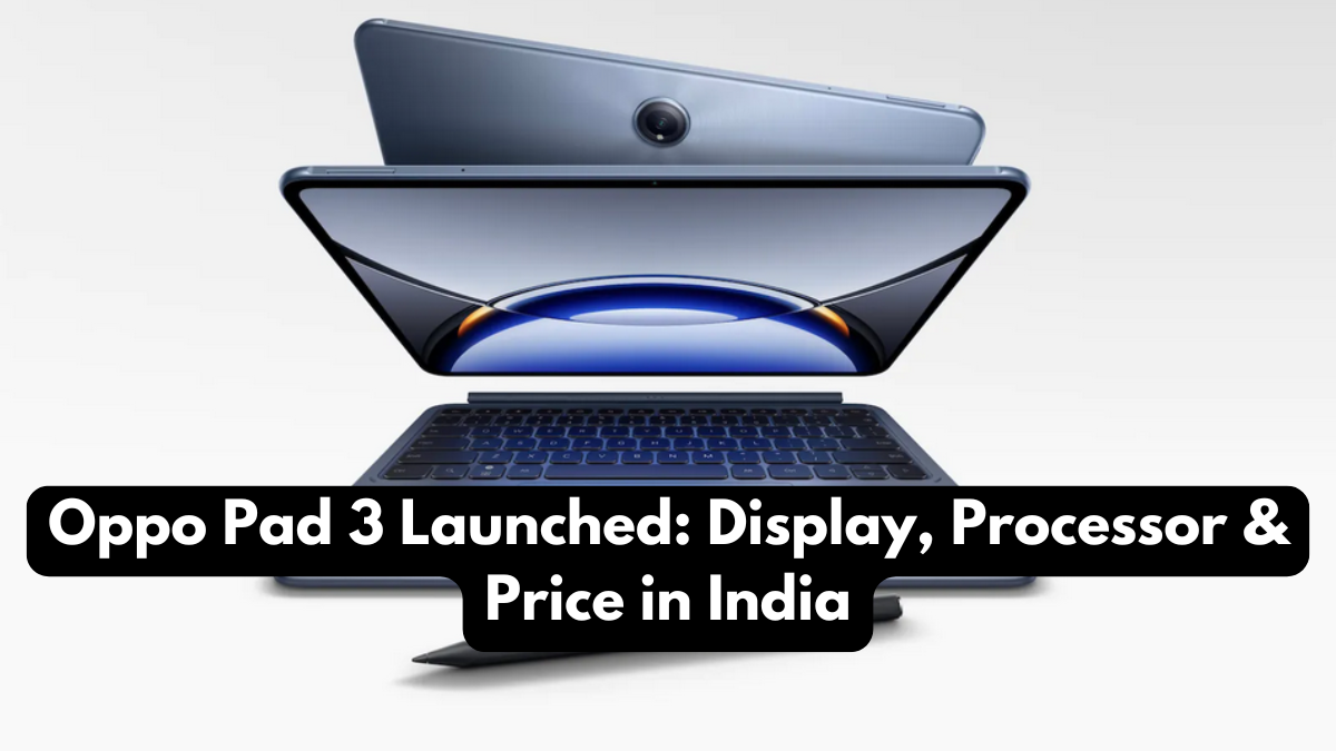 Oppo Pad 3 Launched: Display, Processor & Price in India