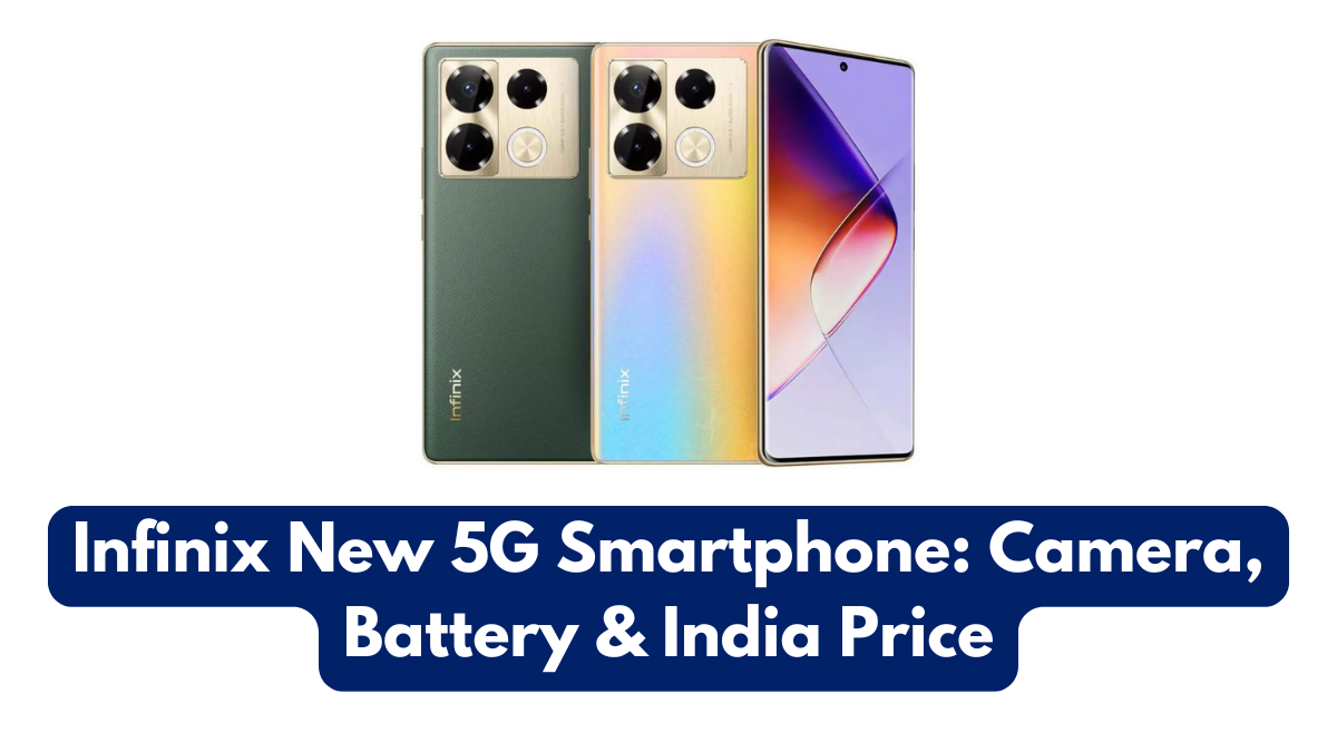 Infinix New 5G Smartphone: Camera, Battery & India Price