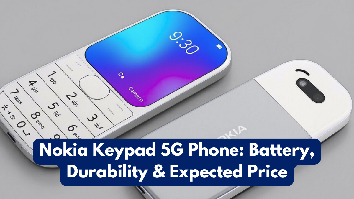 Nokia Keypad 5G Phone: Battery, Durability & Expected Price