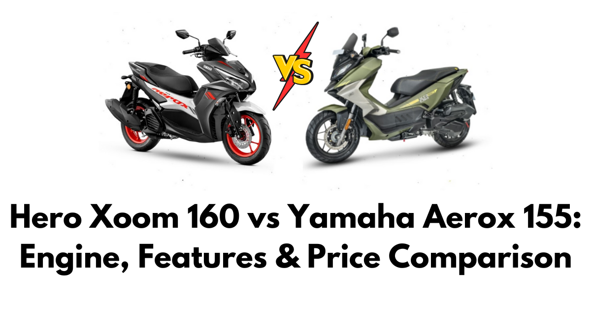 Hero Xoom 160 vs Yamaha Aerox 155: Engine, Features & Price Comparison