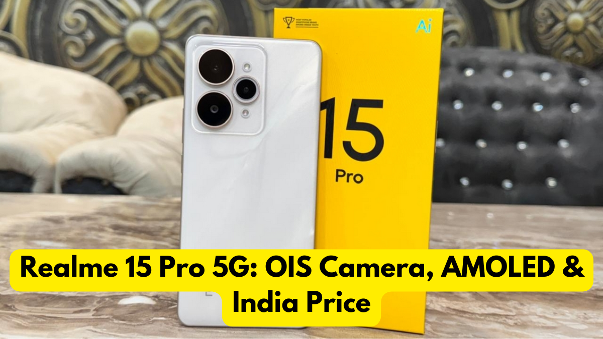 Realme 15 Pro 5G: OIS Camera, AMOLED & India Price