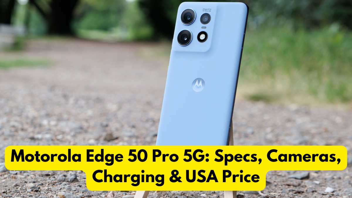 Motorola Edge 50 Pro 5G: Specs, Cameras, Charging & USA Price