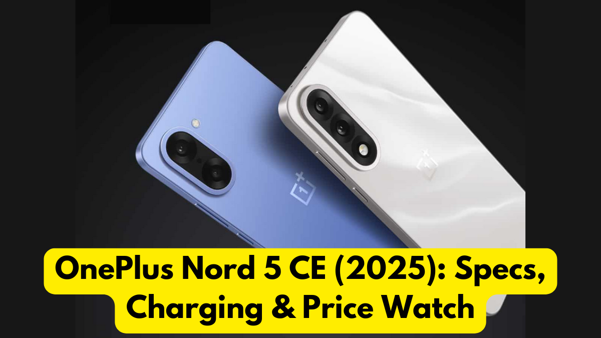OnePlus Nord 5 CE (2025): Specs, Charging & Price Watch