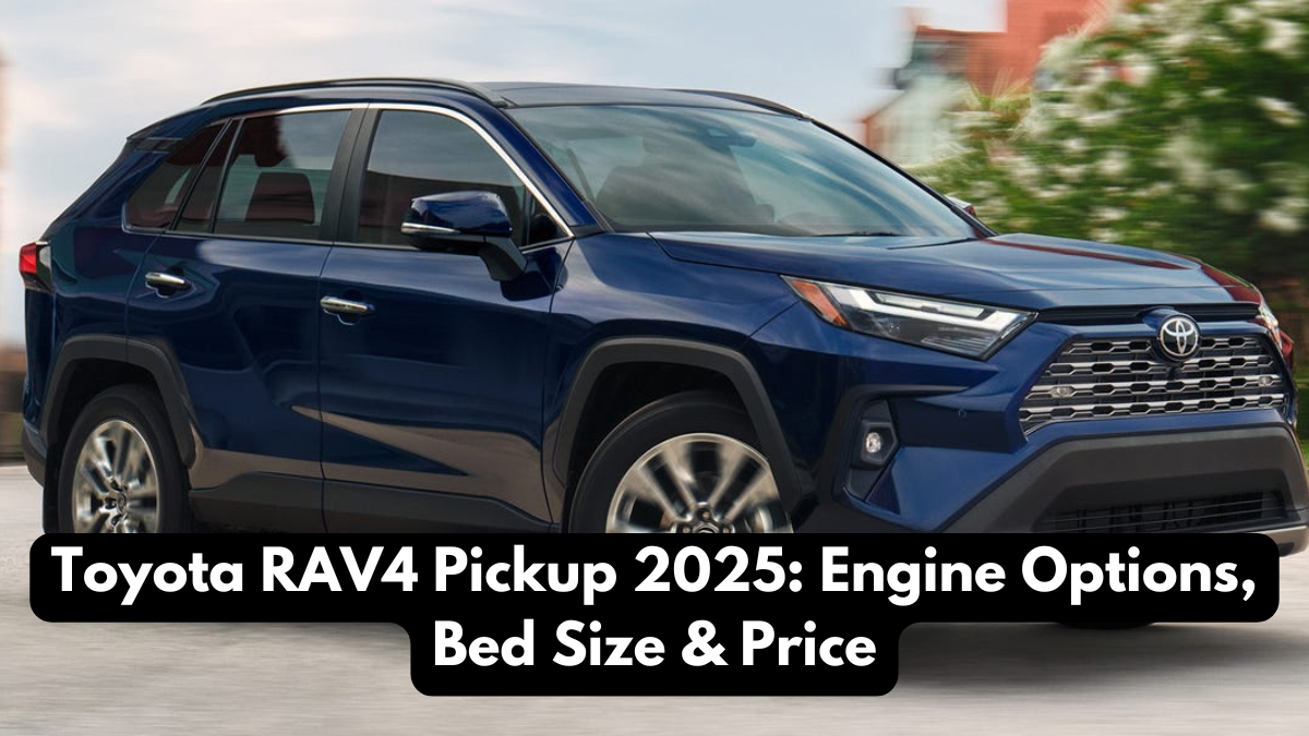 Toyota RAV4 Pickup 2025: Engine Options, Bed Size & Price