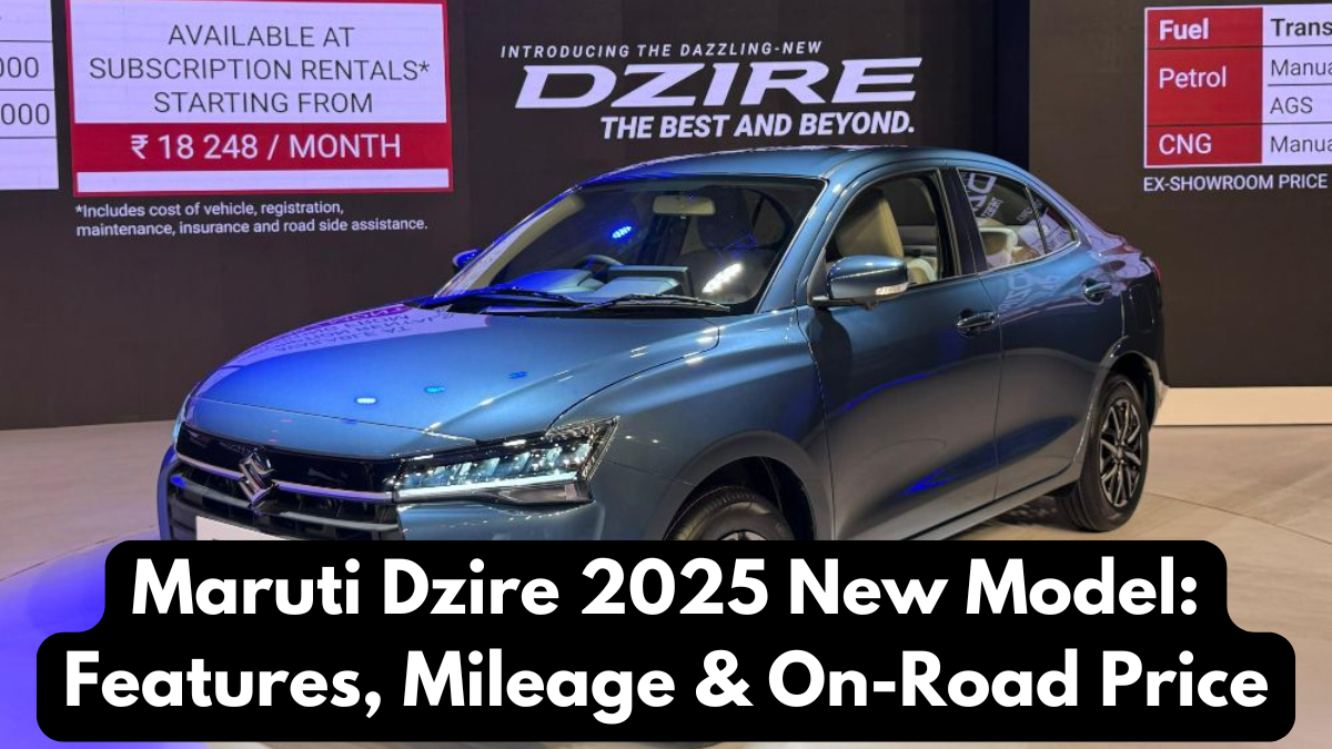 Maruti Dzire 2025 New Model: Features, Mileage & On-Road Price