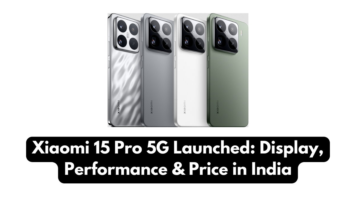 Xiaomi 15 Pro 5G Launched: Display, Performance & Price in India