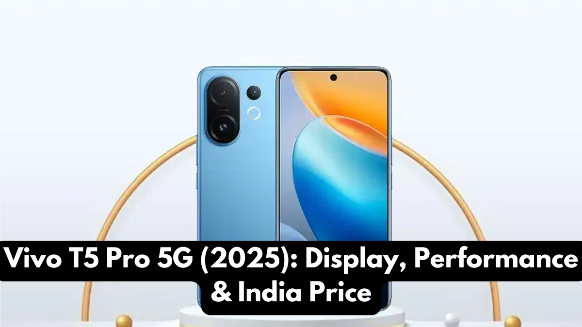 Vivo T5 Pro 5G (2025): Display, Performance & India Price