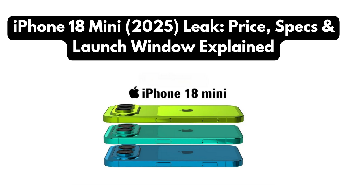 iPhone 18 Mini (2025) Leak: Price, Specs & Launch Window Explained