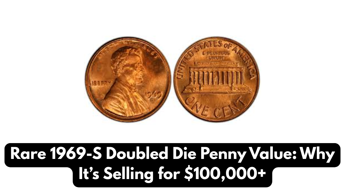 Rare 1969-S Doubled Die Penny Value: Why It’s Selling for $100,000+