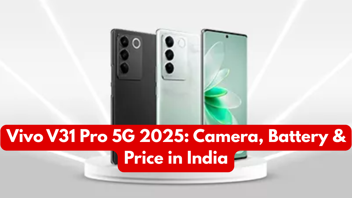 Vivo V31 Pro 5G 2025: Camera, Battery & Price in India