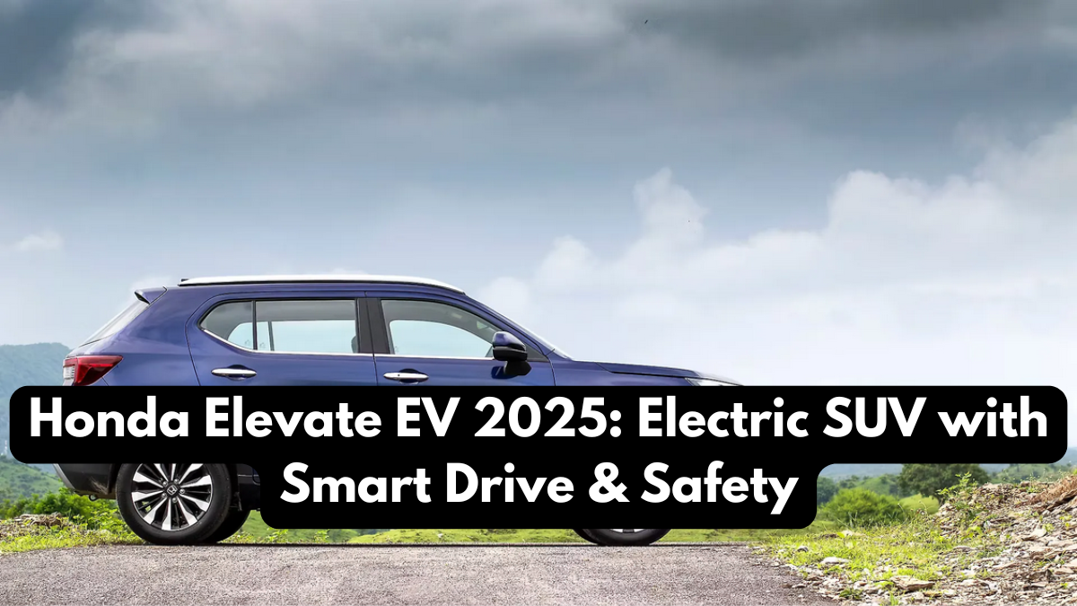 Honda Elevate EV 2025: Electric SUV with Smart Drive & Safety