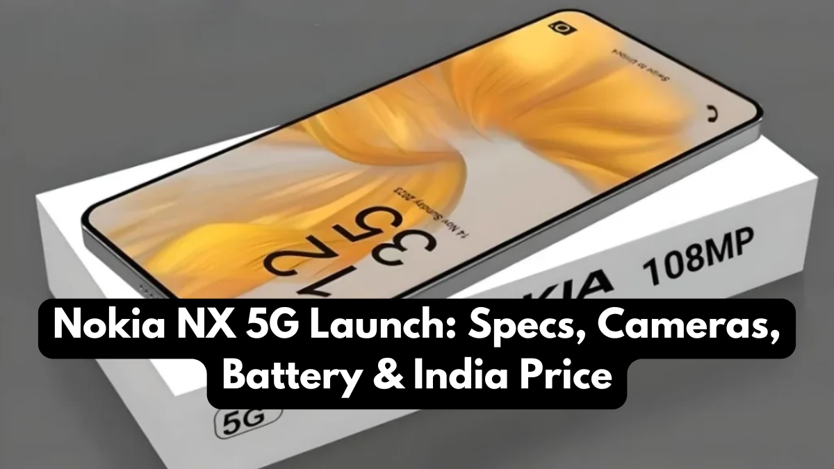 Nokia NX 5G Launch: Specs, Cameras, Battery & India Price