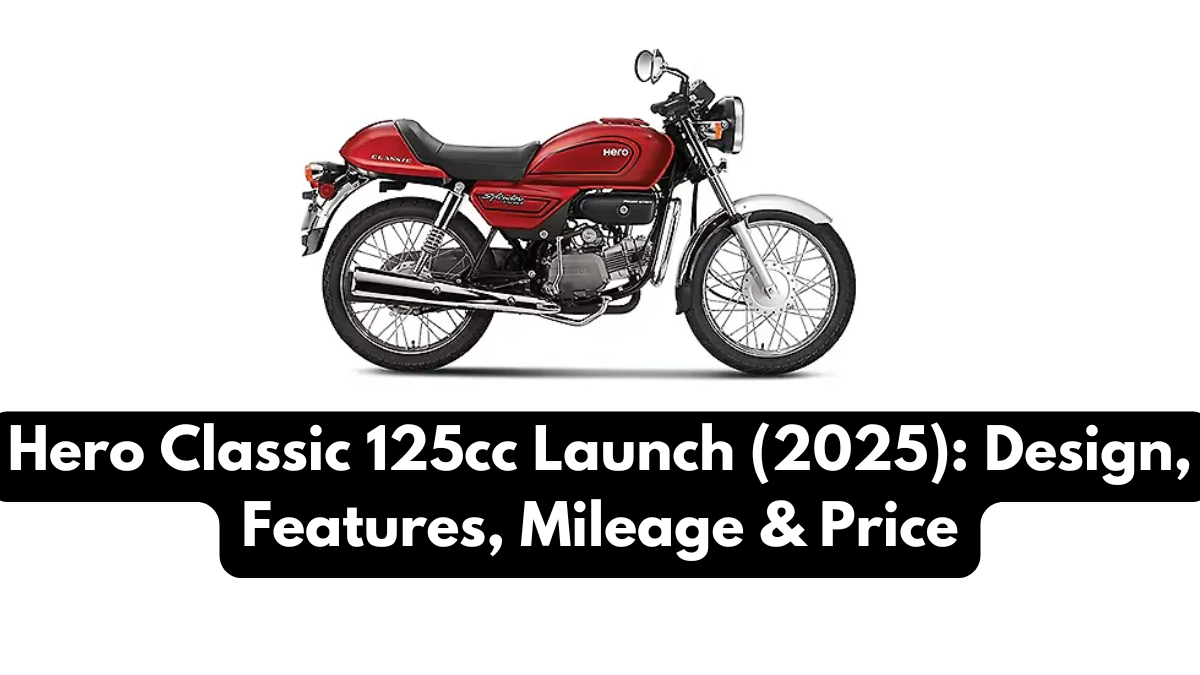 Hero Classic 125cc Launch (2025): Design, Features, Mileage & Price