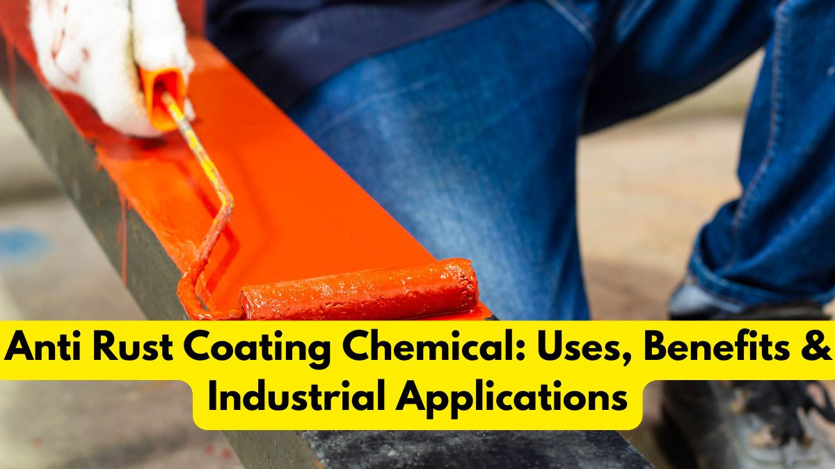 Anti Rust Coating Chemical: Uses, Benefits & Industrial Applications