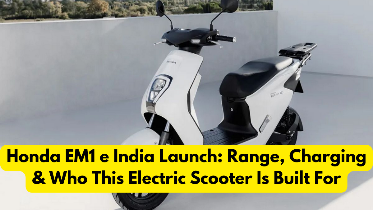 Honda EM1 e India Launch: Range, Charging & Who This Electric Scooter Is Built For