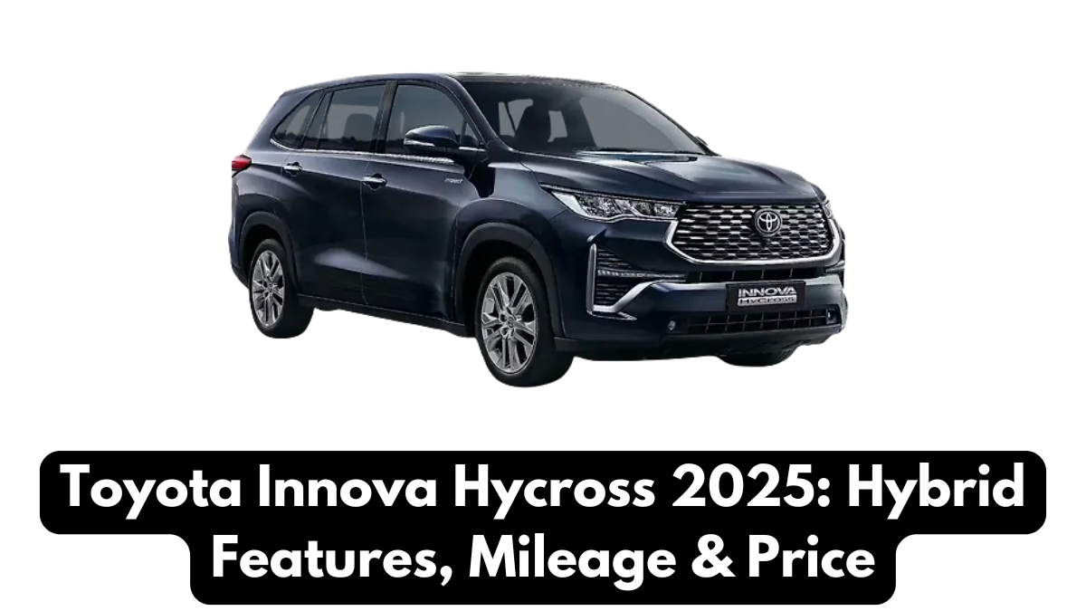 Toyota Innova Hycross 2025: Hybrid Features, Mileage & Price