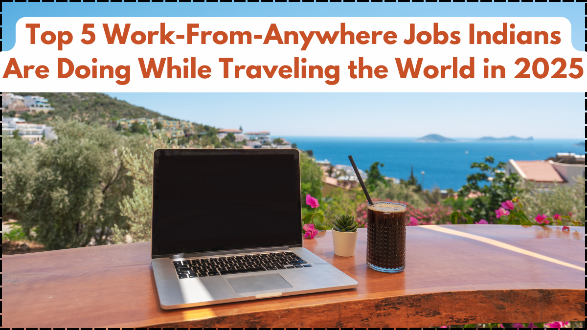 Top 5 Work-From-Anywhere Jobs Indians Are Doing While Traveling the World in 2025