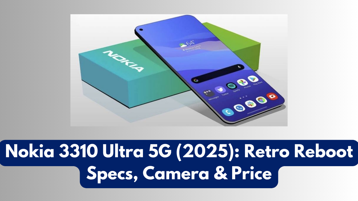 Nokia 3310 Ultra 5G (2025): Retro Reboot Specs, Camera & Price