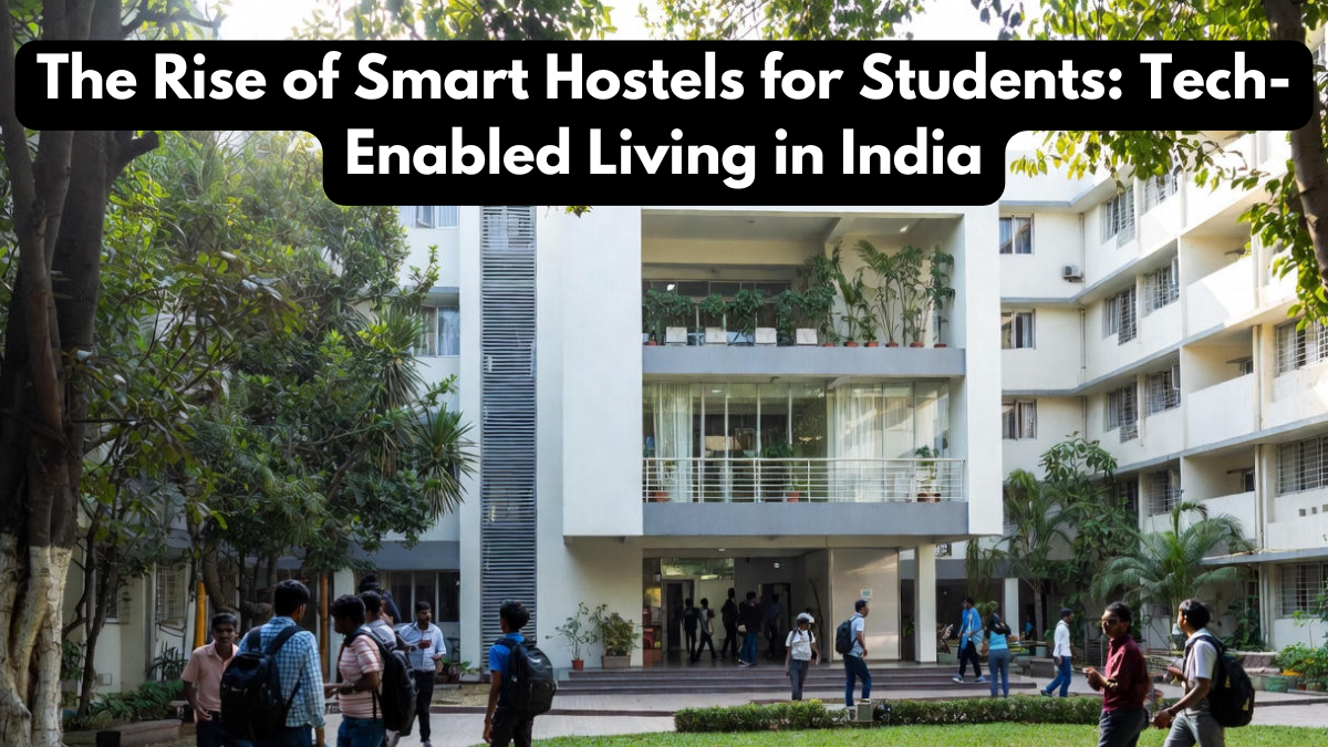 The Rise of Smart Hostels for Students: Tech-Enabled Living in India