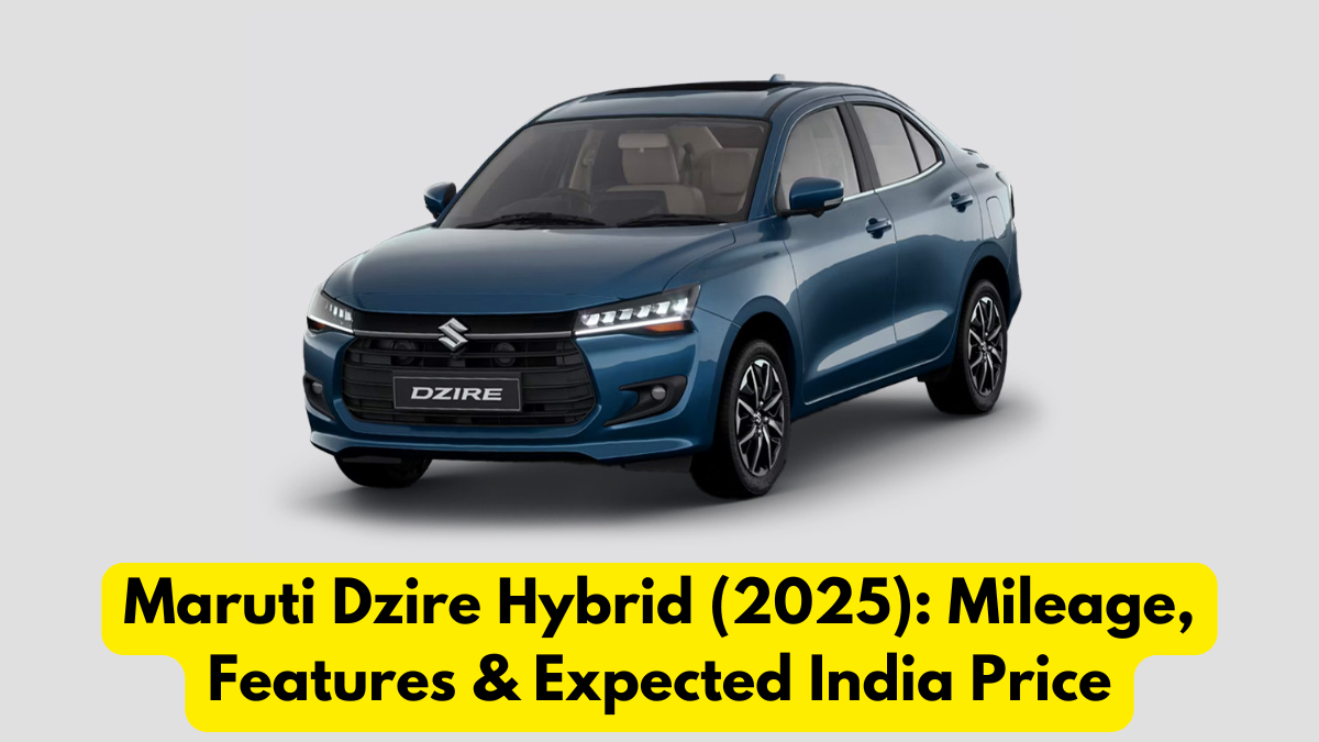 Maruti Dzire Hybrid (2025): Mileage, Features & Expected India Price