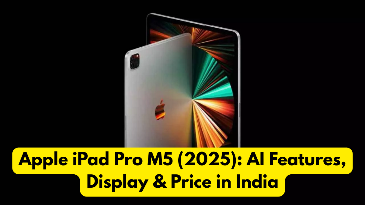 Apple iPad Pro M5 (2025): AI Features, Display & Price in India