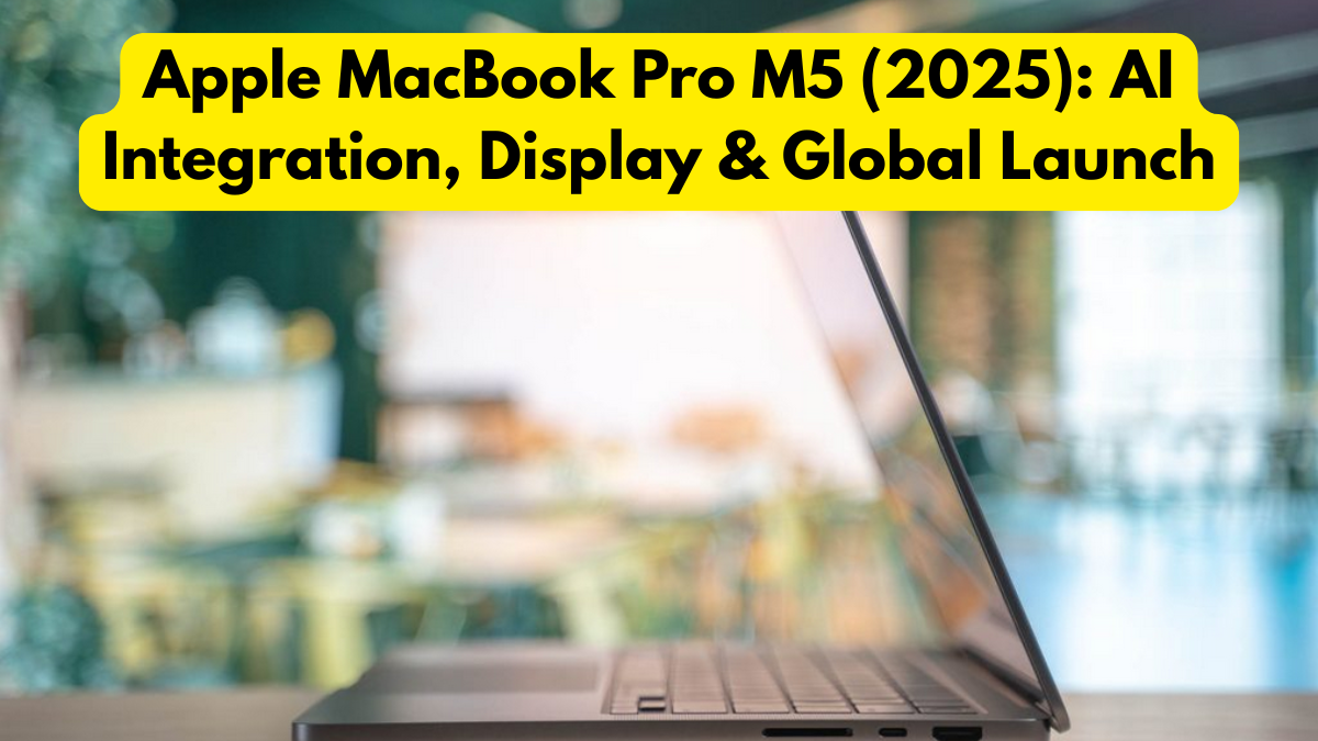 Apple MacBook Pro M5 (2025): AI Integration, Display & Global Launch