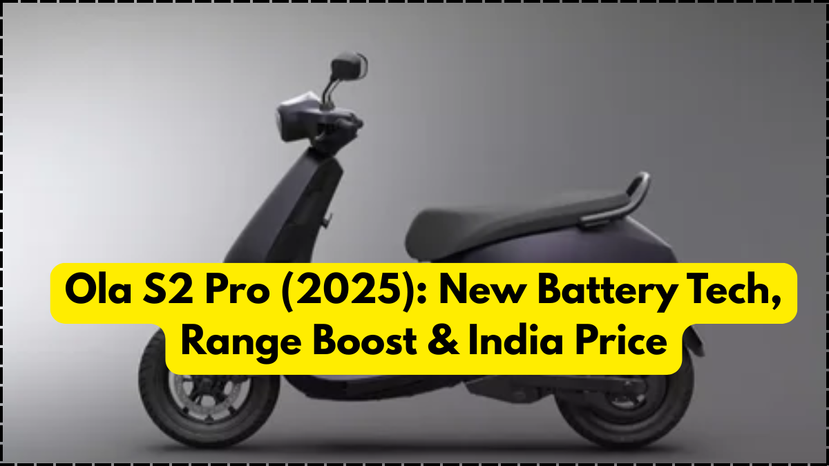 Ola S2 Pro (2025): New Battery Tech, Range Boost & India Price