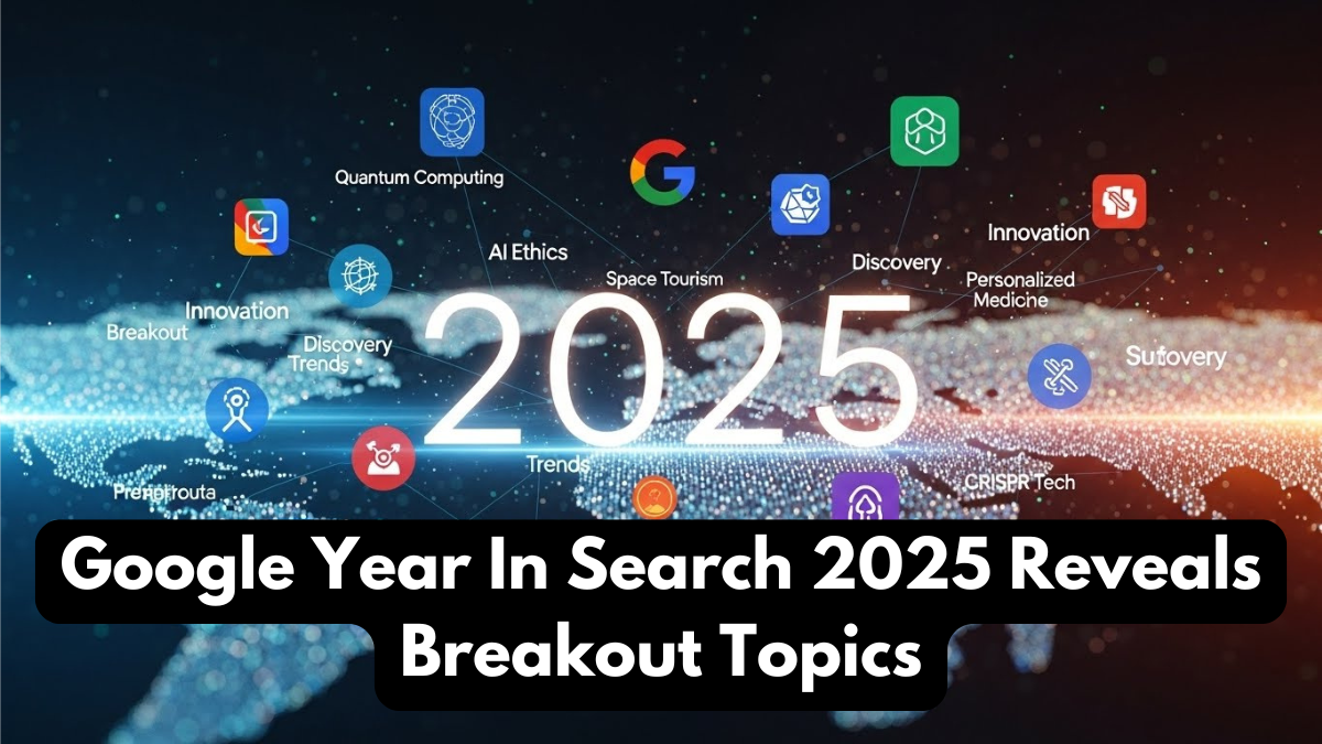 Google Year In Search 2025 Reveals Breakout Topics