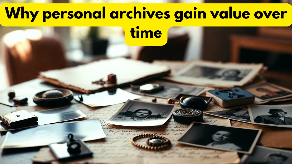 Why personal archives gain value over time