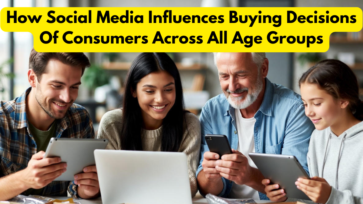 How Social Media Influences Buying Decisions Of Consumers Across All Age Groups