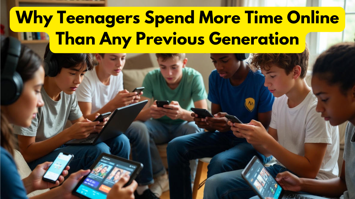 Why Teenagers Spend More Time Online Than Any Previous Generation