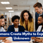 Why Humans Create Myths to Explain the Unknown