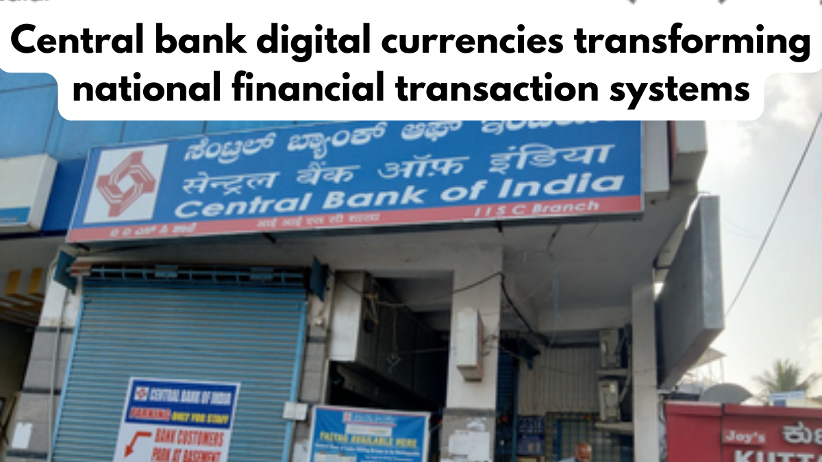 Central bank digital currencies transforming national financial transaction systems