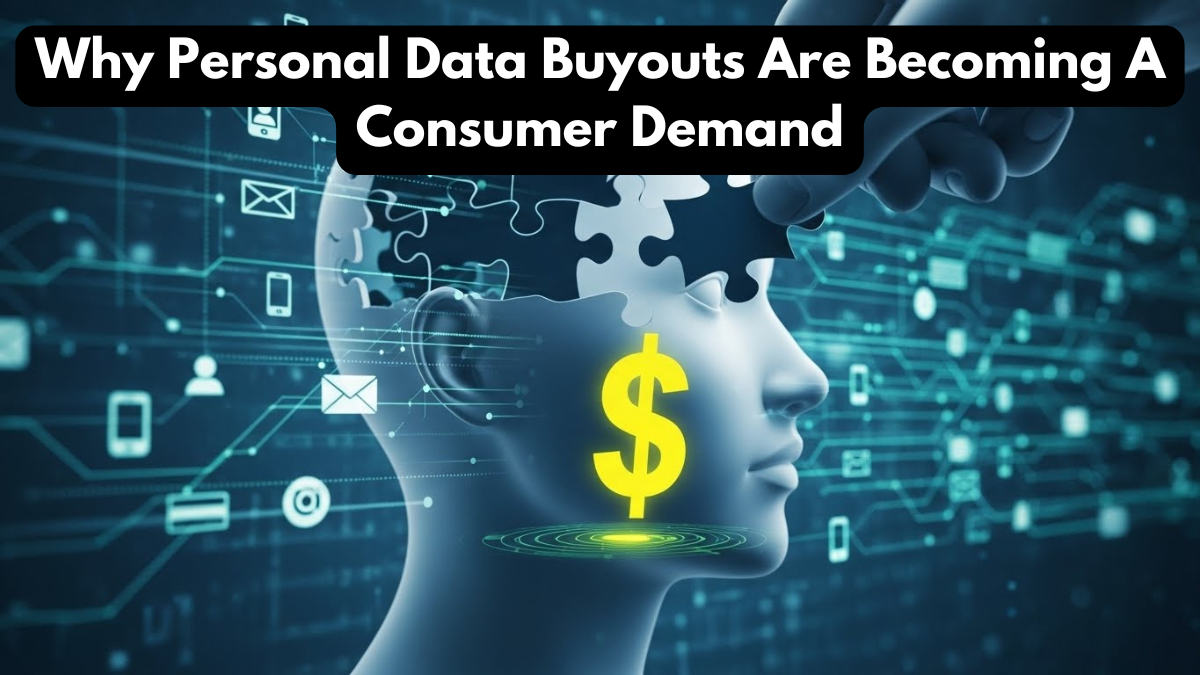Why Personal Data Buyouts Are Becoming A Consumer Demand