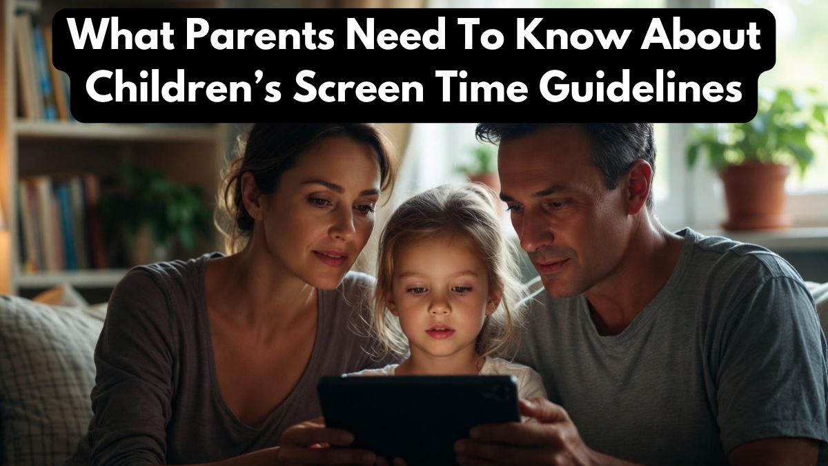What Parents Need To Know About Children’s Screen Time Guidelines