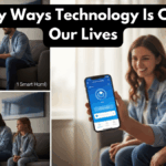 Everyday Ways Technology Is Changing Our Lives