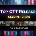 Top OTT Releases March 2026 You Should Not Miss