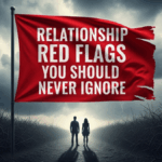 7 Relationship Red Flags You Should Never Ignore
