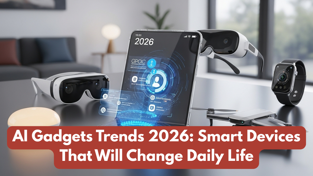 AI Gadgets Trends 2026: Smart Devices That Will Change Daily Life