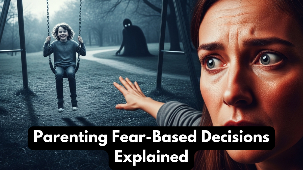 Parenting Fear-Based Decisions Explained